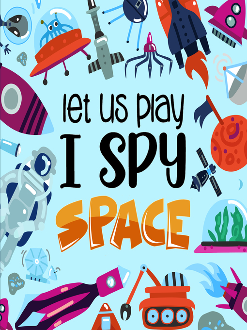 Title details for Let Us Play_ I Spy Space by Little House Press - Available